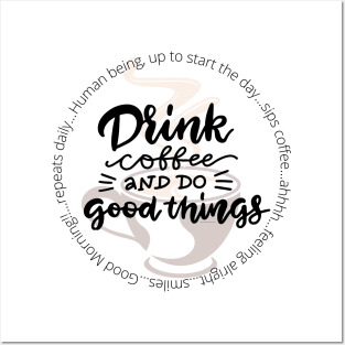 Drink Coffee and Do Good Things Posters and Art